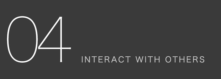 04 INTERACT WITH OTHERS